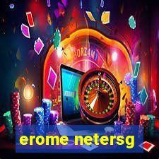 erome netersg